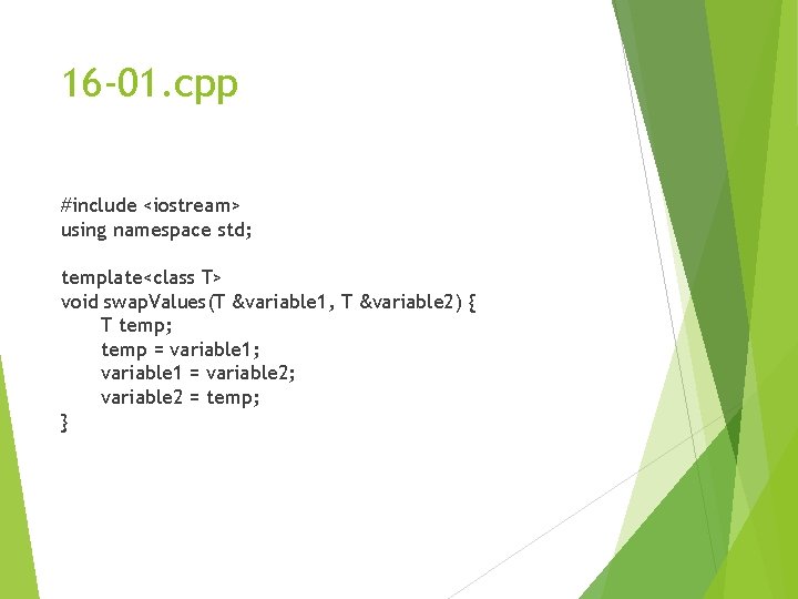 16 -01. cpp #include <iostream> using namespace std; template<class T> void swap. Values(T &variable