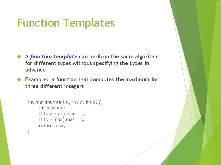 Function Templates A function template can perform the same algorithm for different types without