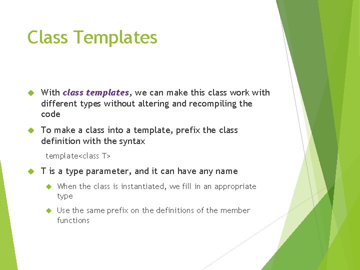 Class Templates With class templates, we can make this class work with different types