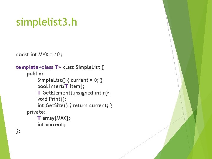 simplelist 3. h const int MAX = 10; template<class T> class Simple. List {