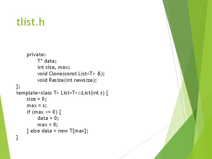 tlist. h private: T* data; int size, max; void Clone(const List<T> &); void Resize(int