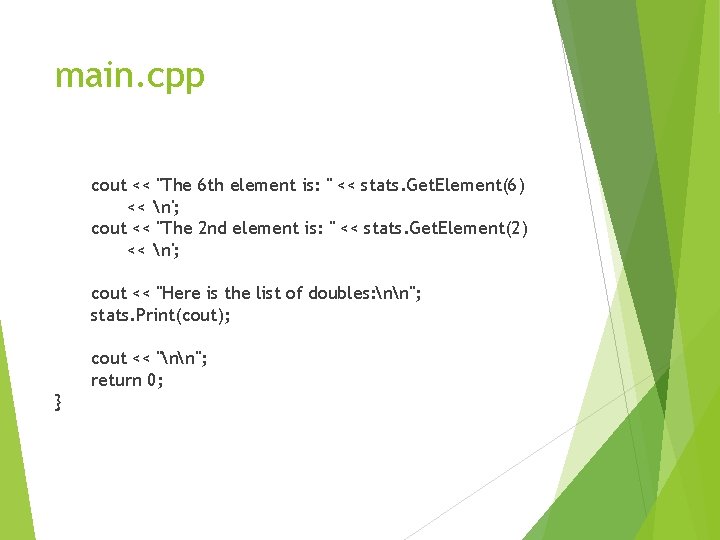 main. cpp cout << "The 6 th element is: " << stats. Get. Element(6)