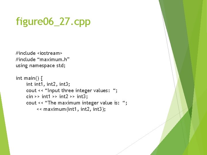 figure 06_27. cpp #include <iostream> #include “maximum. h” using namespace std; int main() {