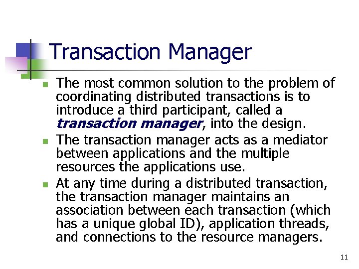 Transaction Manager n n n The most common solution to the problem of coordinating