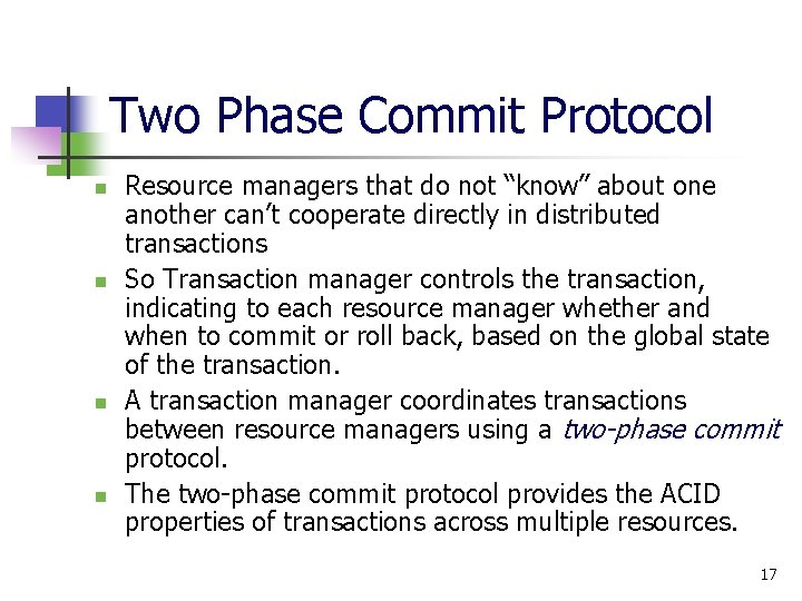 Two Phase Commit Protocol n n Resource managers that do not “know” about one