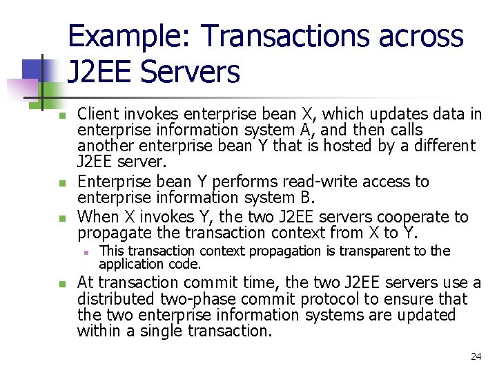 Example: Transactions across J 2 EE Servers n n n Client invokes enterprise bean