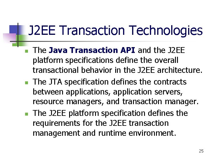 J 2 EE Transaction Technologies n n n The Java Transaction API and the