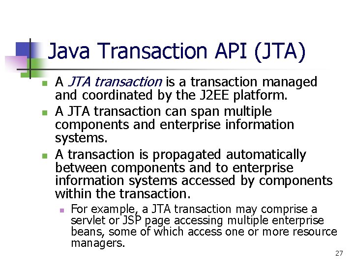 Java Transaction API (JTA) n n n A JTA transaction is a transaction managed