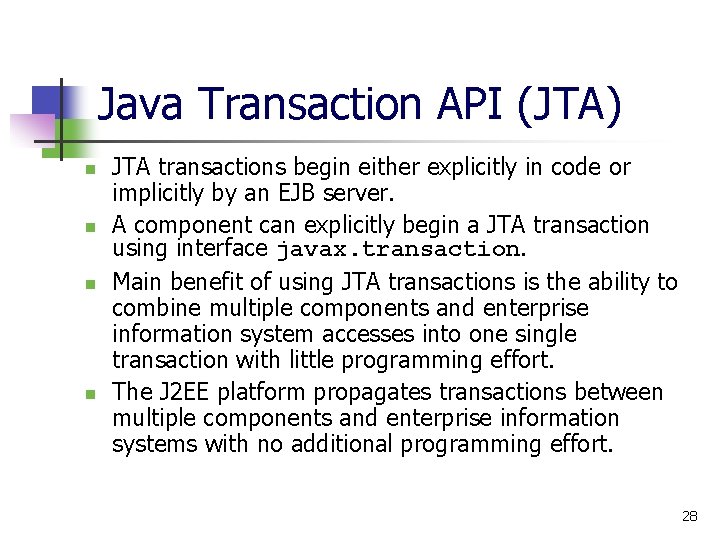 Java Transaction API (JTA) n n JTA transactions begin either explicitly in code or