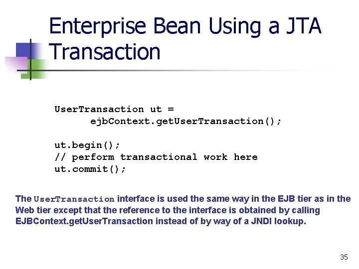 Enterprise Bean Using a JTA Transaction User. Transaction ut = ejb. Context. get. User.