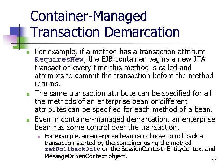 Container-Managed Transaction Demarcation n For example, if a method has a transaction attribute Requires.