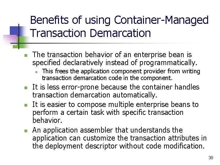 Benefits of using Container-Managed Transaction Demarcation n The transaction behavior of an enterprise bean