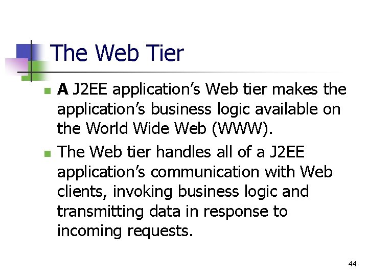 The Web Tier n n A J 2 EE application’s Web tier makes the