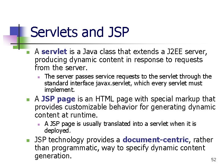 Servlets and JSP n A servlet is a Java class that extends a J