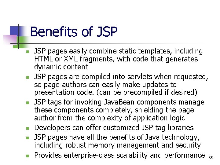 Benefits of JSP n n n JSP pages easily combine static templates, including HTML