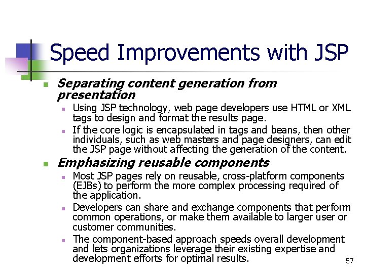 Speed Improvements with JSP n Separating content generation from presentation n Using JSP technology,