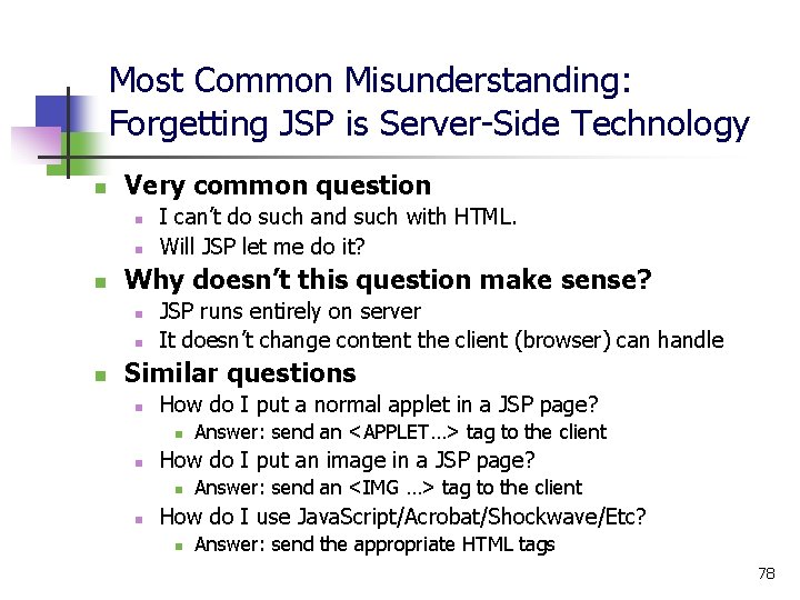 Most Common Misunderstanding: Forgetting JSP is Server-Side Technology n Very common question n Why