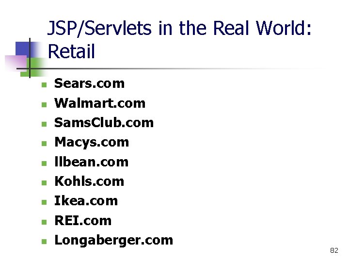 JSP/Servlets in the Real World: Retail n n n n n Sears. com Walmart.