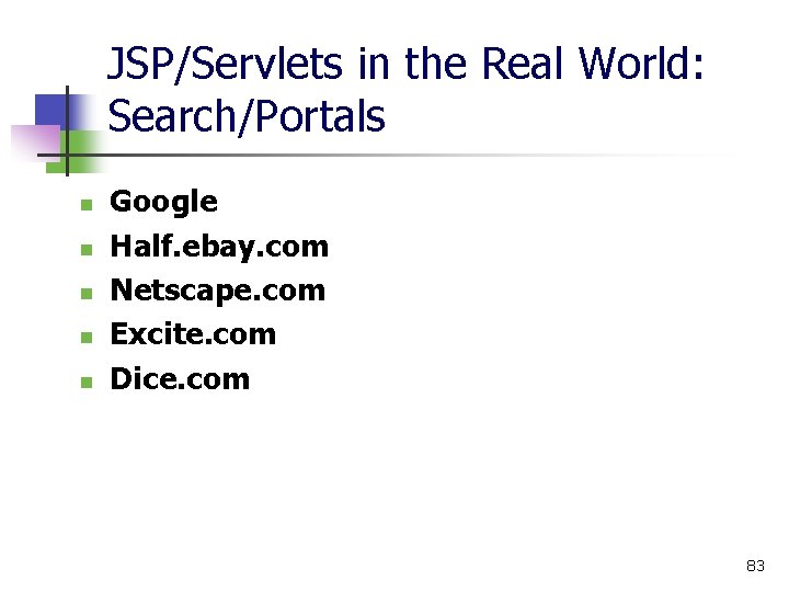 JSP/Servlets in the Real World: Search/Portals n n n Google Half. ebay. com Netscape.