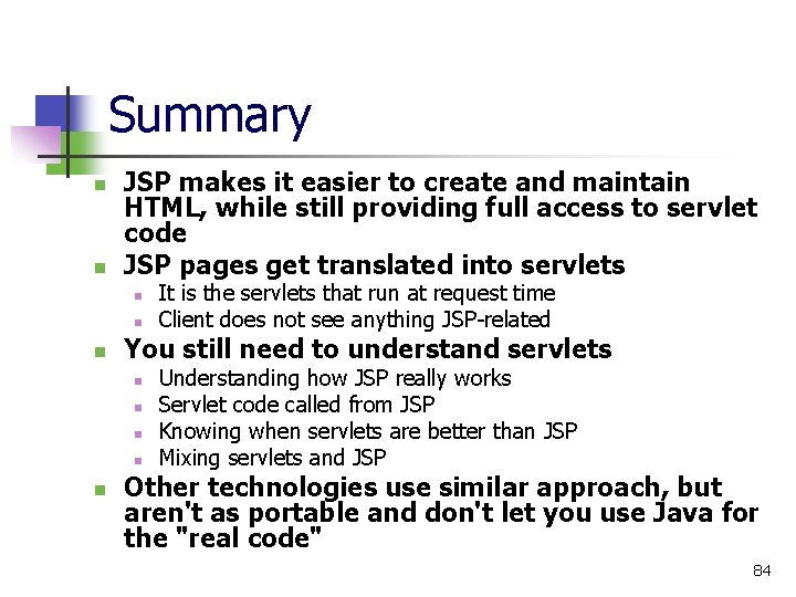 Summary n n JSP makes it easier to create and maintain HTML, while still