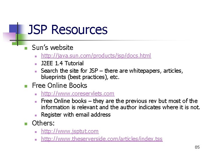 JSP Resources n Sun’s website n n Free Online Books n n http: //java.
