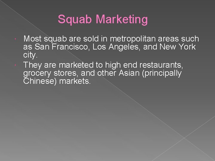 Squab Marketing Most squab are sold in metropolitan areas such as San Francisco, Los