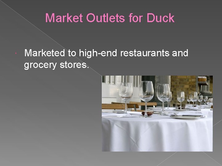 Market Outlets for Duck Marketed to high-end restaurants and grocery stores. 