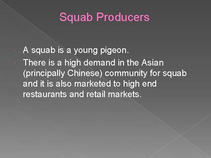 Squab Producers A squab is a young pigeon. There is a high demand in