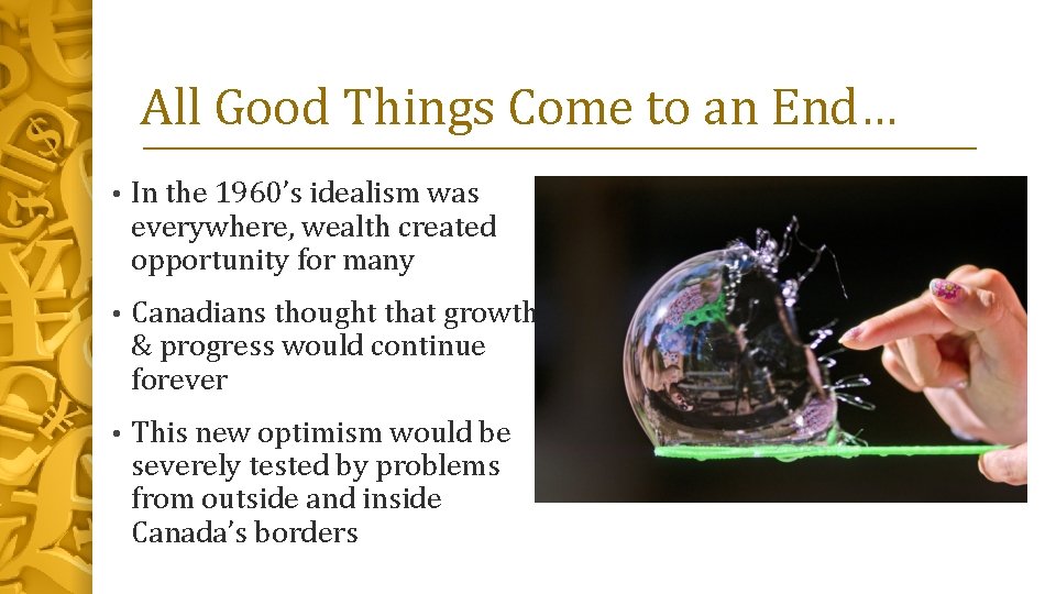 All Good Things Come to an End… • In the 1960’s idealism was everywhere,