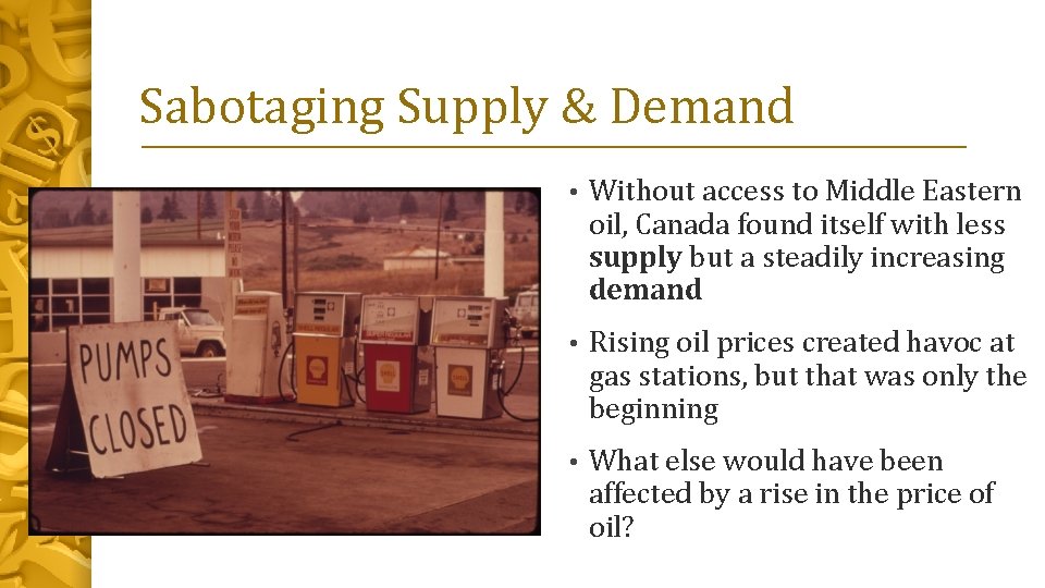 Sabotaging Supply & Demand • Without access to Middle Eastern oil, Canada found itself