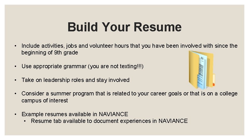 Build Your Resume • Include activities, jobs and volunteer hours that you have been