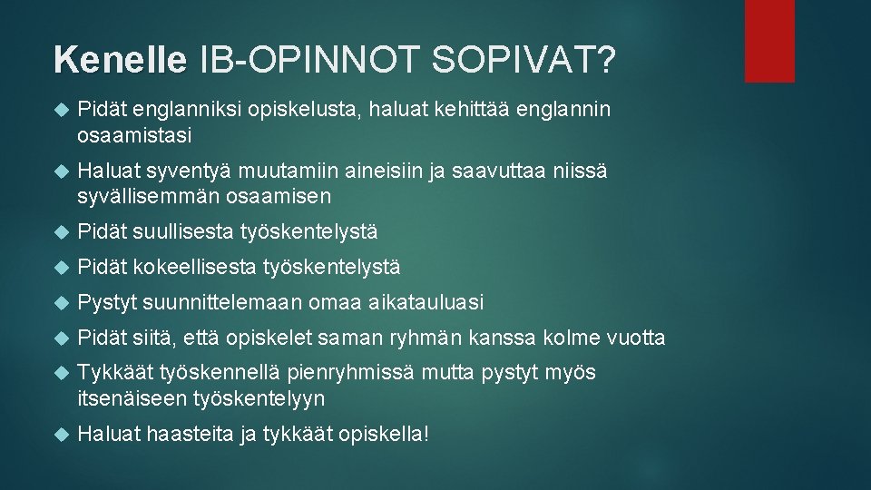 Kenelle IB-OPINNOT SOPIVAT? Pidät englanniksi opiskelusta, haluat kehittää englannin osaamistasi Haluat syventyä muutamiin aineisiin