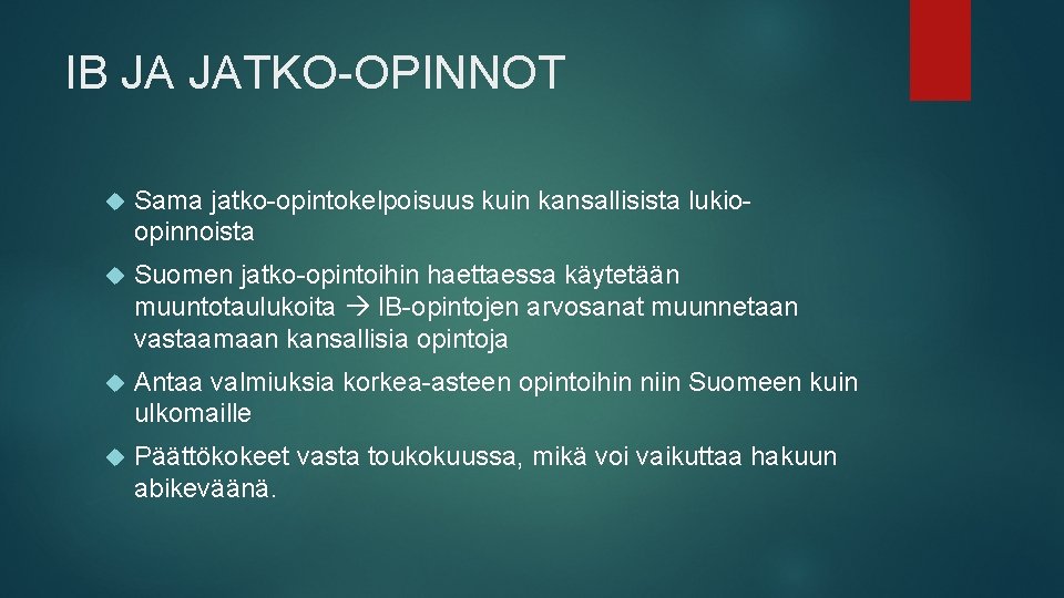 IB JA JATKO-OPINNOT Sama jatko-opintokelpoisuus kuin kansallisista lukioopinnoista Suomen jatko-opintoihin haettaessa käytetään muuntotaulukoita IB-opintojen