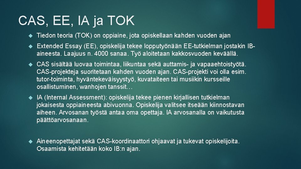 CAS, EE, IA ja TOK Tiedon teoria (TOK) on oppiaine, jota opiskellaan kahden vuoden