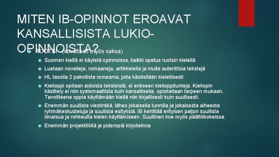 MITEN IB-OPINNOT EROAVAT KANSALLISISTA LUKIOOPINNOISTA? RUOTSI (soveltaen myös saksa) Suomen kieltä ei käytetä opinnoissa,