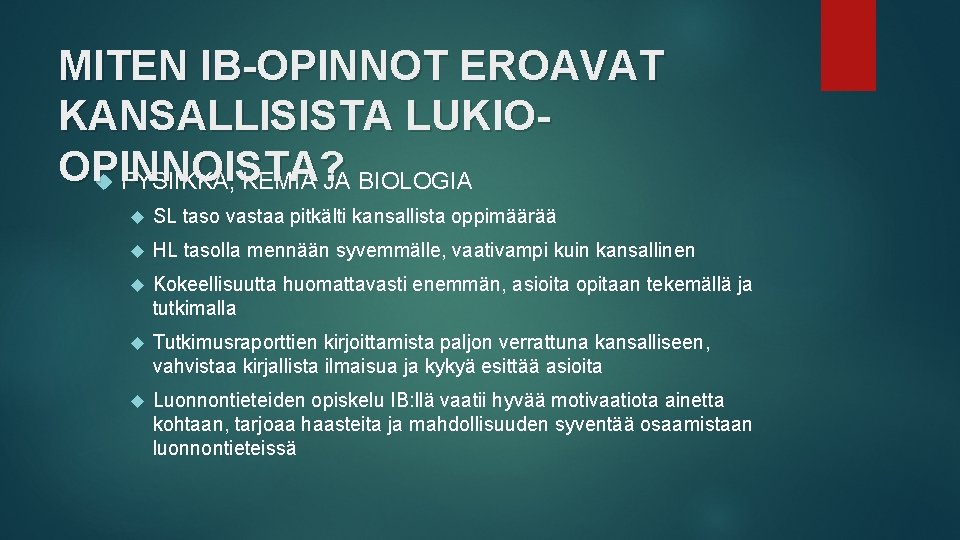 MITEN IB-OPINNOT EROAVAT KANSALLISISTA LUKIOOPINNOISTA? FYSIIKKA, KEMIA JA BIOLOGIA SL taso vastaa pitkälti kansallista