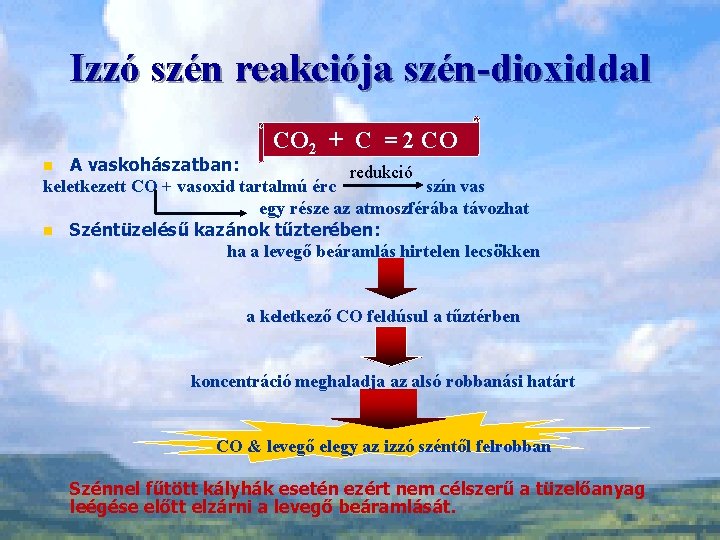 Izzó szén reakciója szén-dioxiddal CO 2 + C = 2 CO A vaskohászatban: redukció