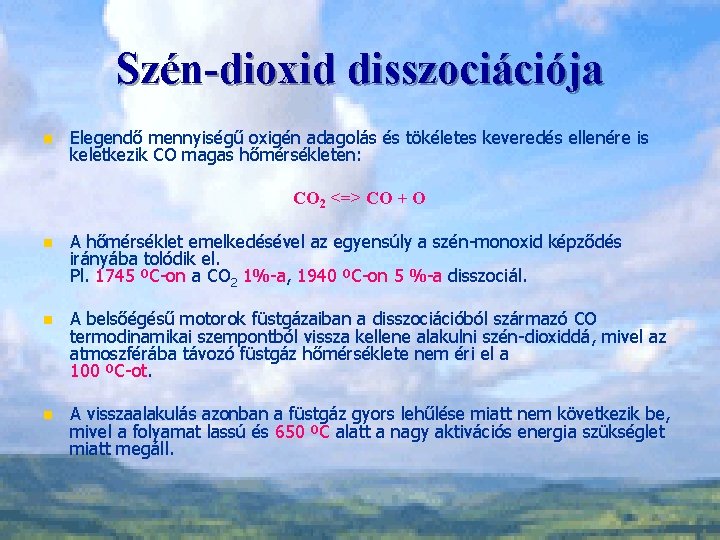 Szén-dioxid disszociációja n Elegendő mennyiségű oxigén adagolás és tökéletes keveredés ellenére is keletkezik CO