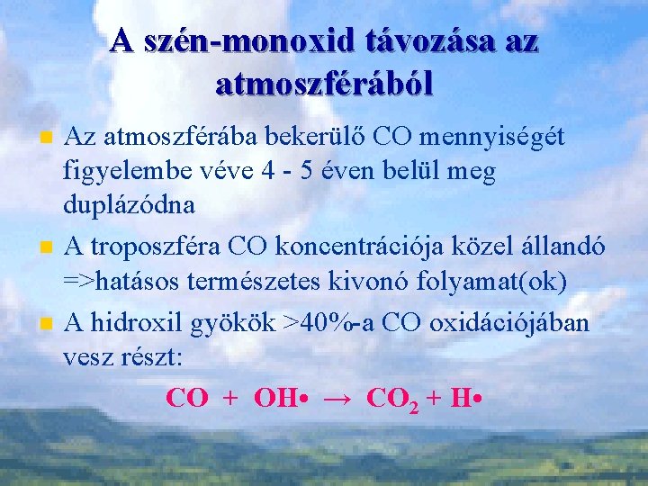 A szén-monoxid távozása az atmoszférából n n n Az atmoszférába bekerülő CO mennyiségét figyelembe