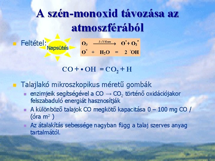 A szén-monoxid távozása az atmoszférából n Feltétel: Napsütés CO + • OH = CO