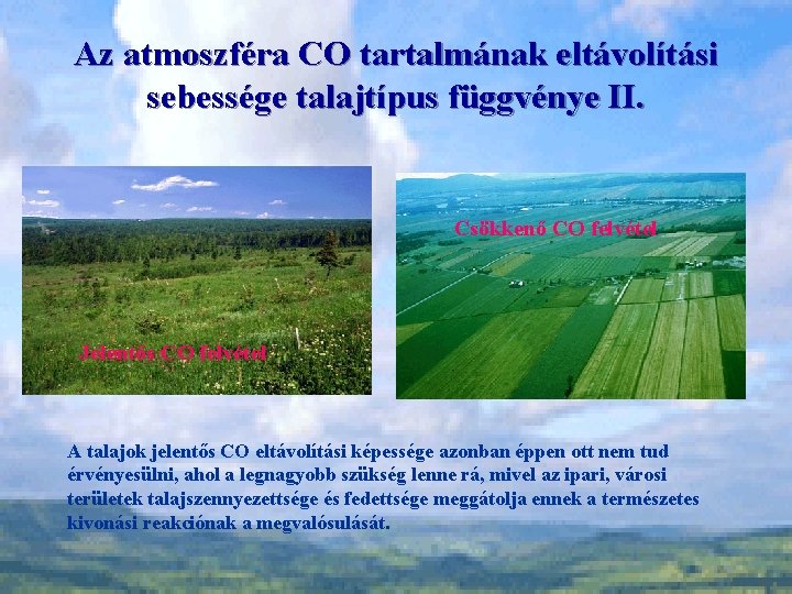 Az atmoszféra CO tartalmának eltávolítási sebessége talajtípus függvénye II. Csökkenő CO felvétel Jelentős CO