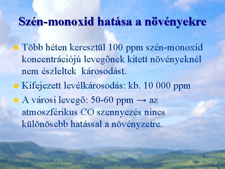 Szén-monoxid hatása a növényekre n n n Több héten keresztül 100 ppm szén-monoxid koncentrációjú