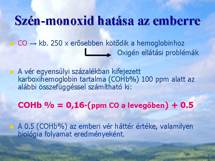 Szén-monoxid hatása az emberre n CO → kb. 250 x erősebben kötődik a hemoglobinhoz