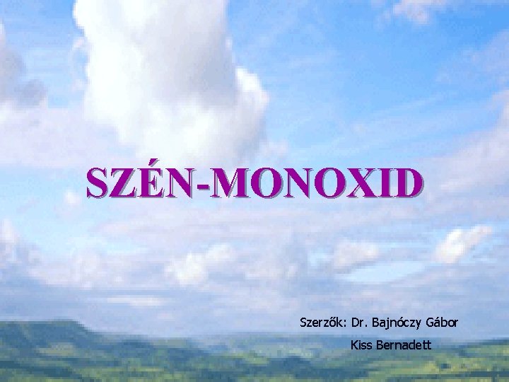 SZÉN-MONOXID Szerzők: Dr. Bajnóczy Gábor Kiss Bernadett 