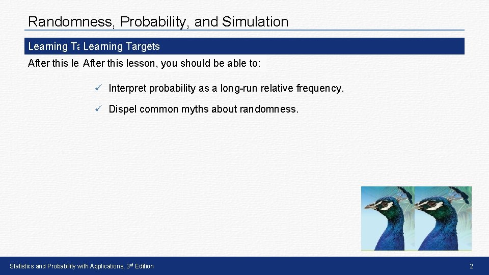 Randomness, Probability, and Simulation Learning Targets After you this should lesson, be you should