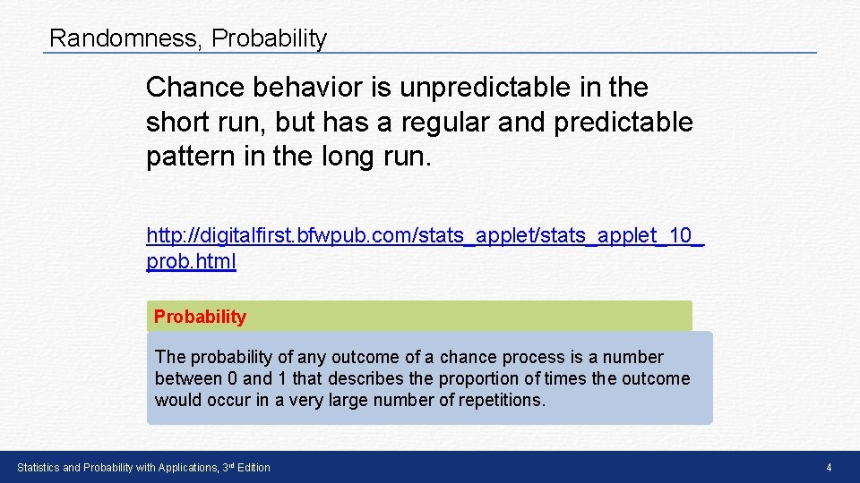 Randomness, Probability Chance behavior is unpredictable in the short run, but has a regular