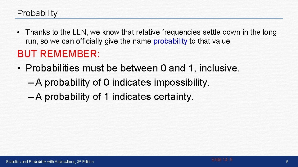 Probability • Thanks to the LLN, we know that relative frequencies settle down in