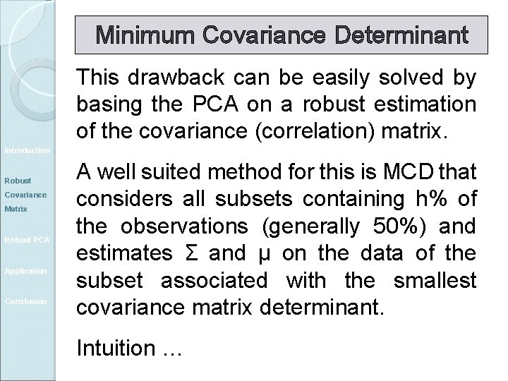 Minimum Covariance Determinant This drawback can be easily solved by basing the PCA on