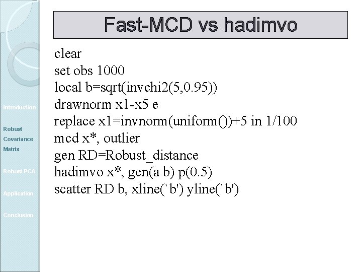 Fast-MCD vs hadimvo Introduction Robust Covariance Matrix Robust PCA Application Conclusion clear set obs