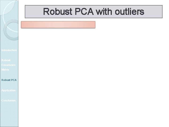 Robust PCA with outliers Introduction Robust Covariance Matrix Robust PCA Application Conclusion 